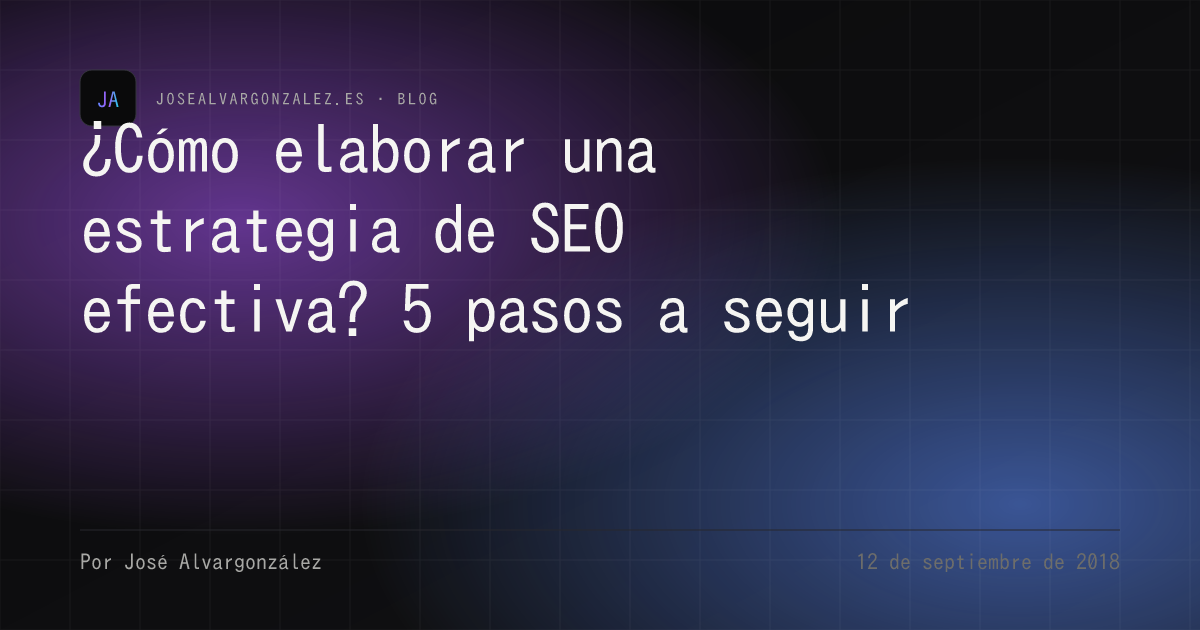 ¿Cómo elaborar una estrategia de SEO efectiva? 5 pasos a seguir