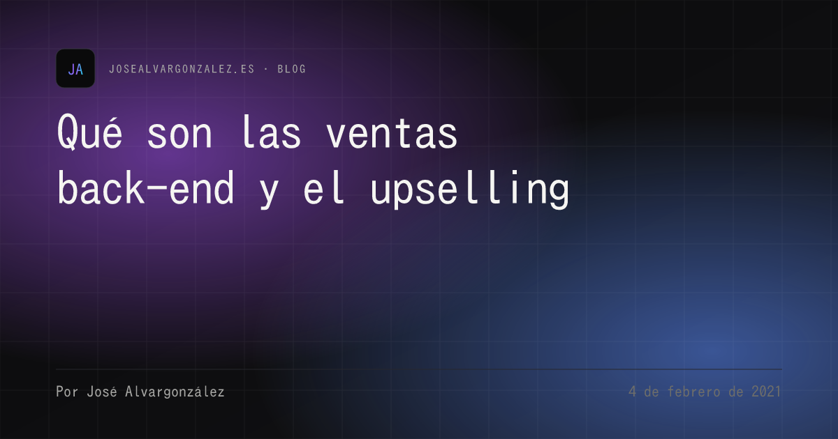 Qué son las ventas back-end y el upselling